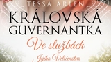 Královská guvernantka - Tessa Arlen - Působivý příběh královské guvernantky Alžběty II.